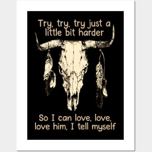 Try, Try, Try Just A Little Bit Harder So I Can Love, Love, Love Him, I Tell Myself Love Music Bull-Skull Posters and Art